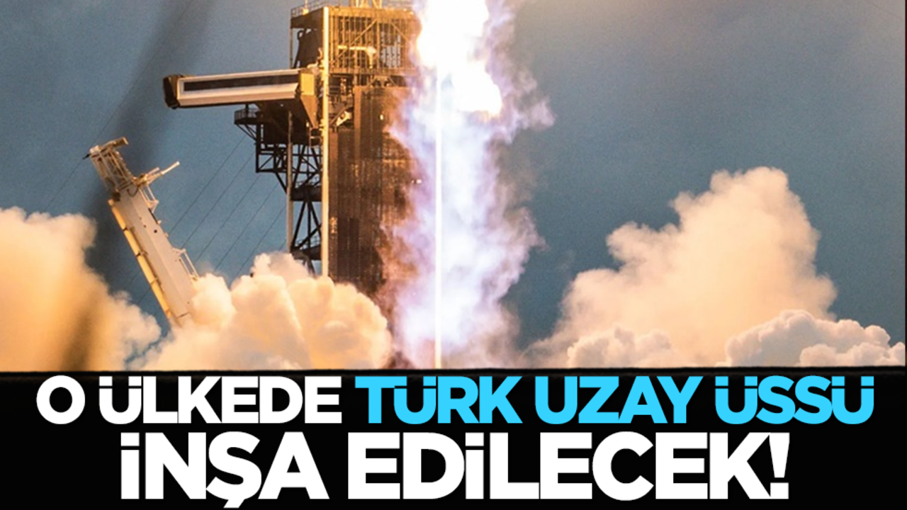 O ülkede Türk Uzay Üssü inşa edilecek!