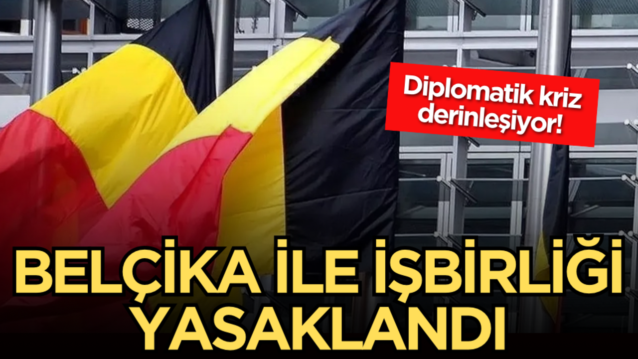 O ülkeden sert hamle: Belçika ile işbirliği yasaklandı, diplomatik kriz derinleşiyor!
