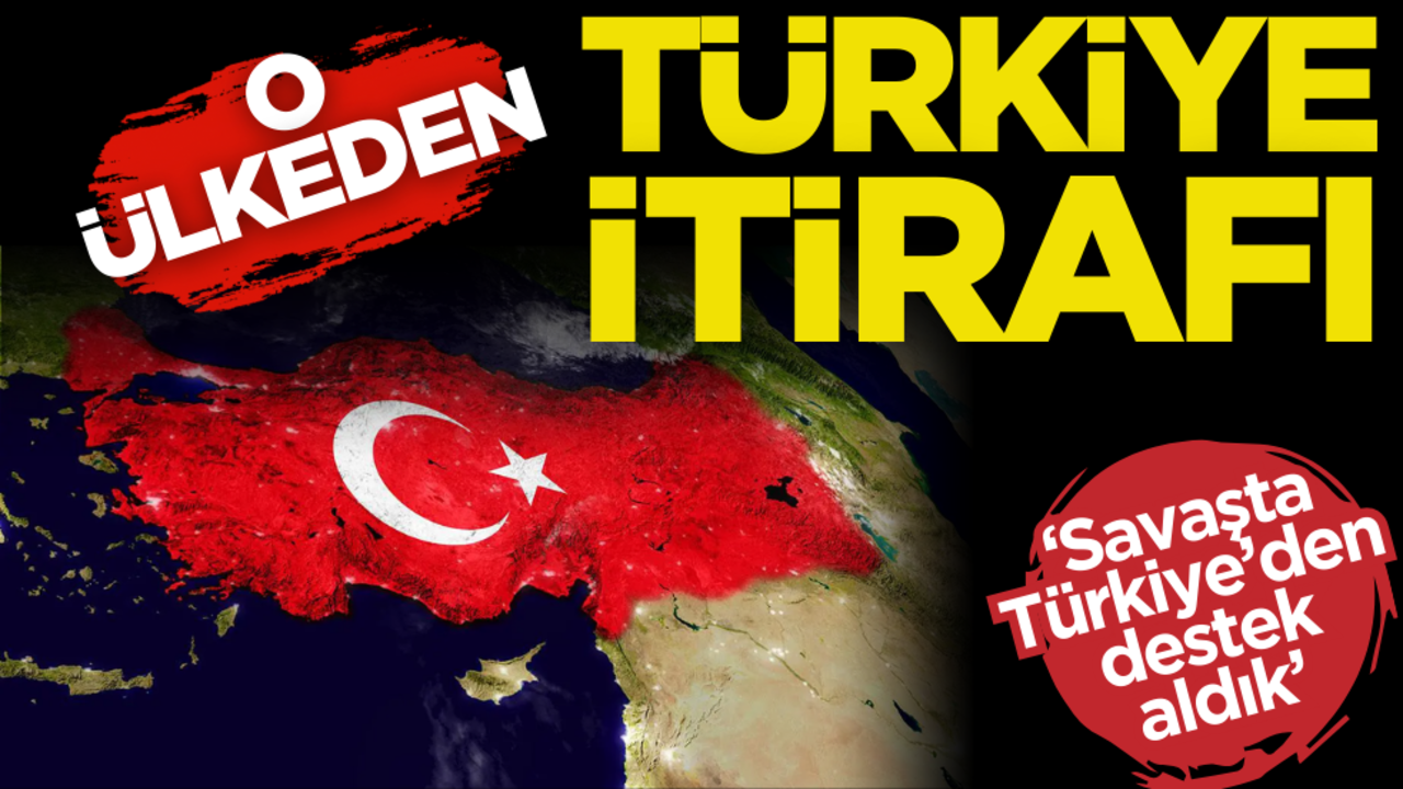 O ülkeden Türkiye itirafı: ‘Savaşta Türkiye’den destek aldık’