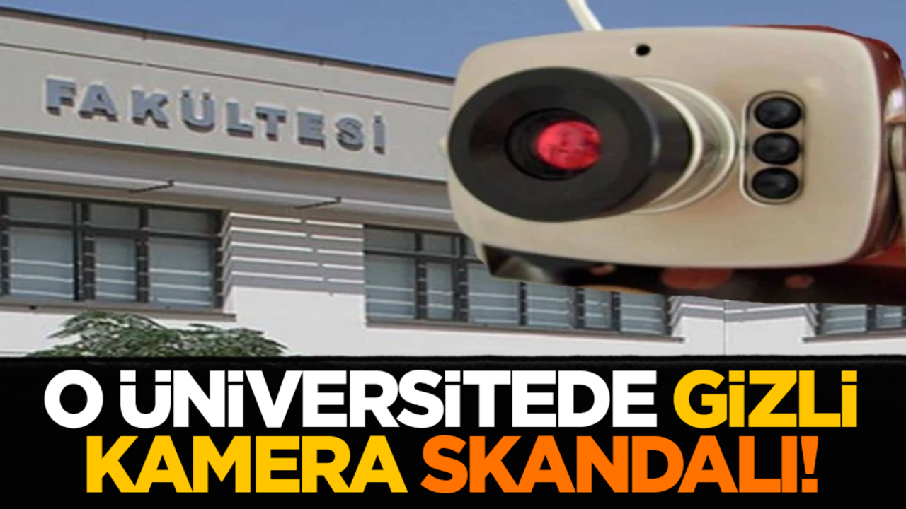 O üniversitede gizli kamera skandalı!
