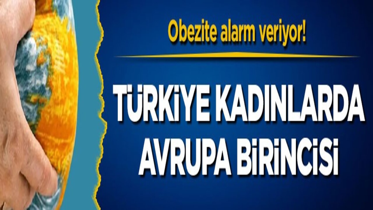 Obezite alarm veriyor! Türkiye kadınlarda Avrupa birincisi