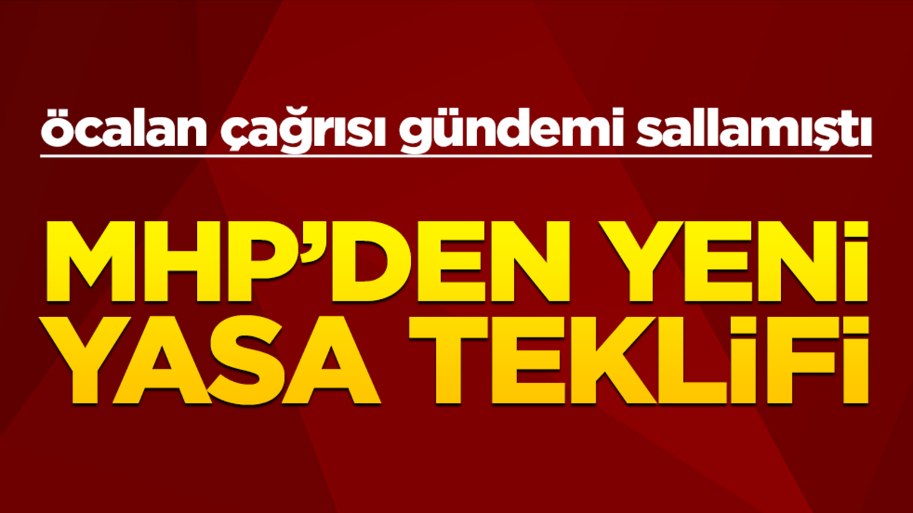 Öcalan çıkışıyla gündem olan MHP'den yasa teklifi