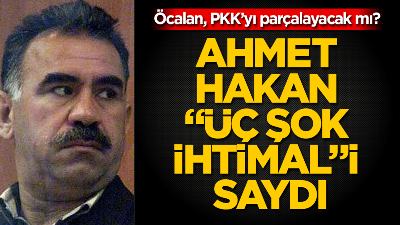 Öcalan, PKK’yı parçalayacak mı? Ahmet Hakan, "üç şok ihtimal"i saydı