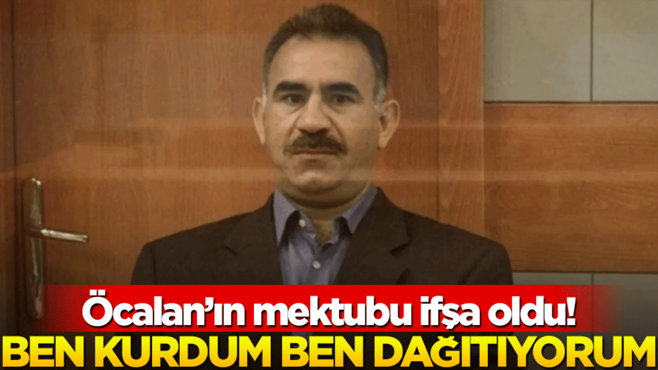 Öcalan'ın mektubu ifşa oldu! "Ben kurdum ben dağıtıyorum"
