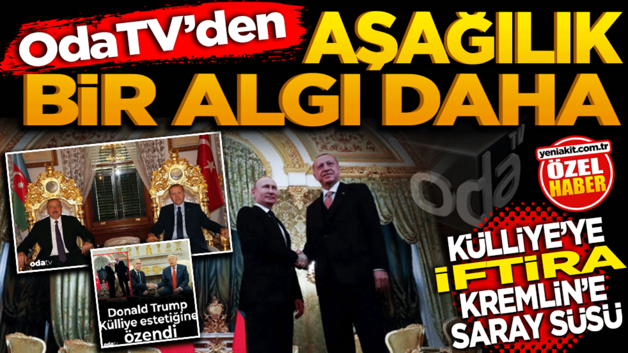 Oda TV’den aşağılık bir algı operasyonu! Külliye’ye iftira, Kremlin’e saray süsü!
