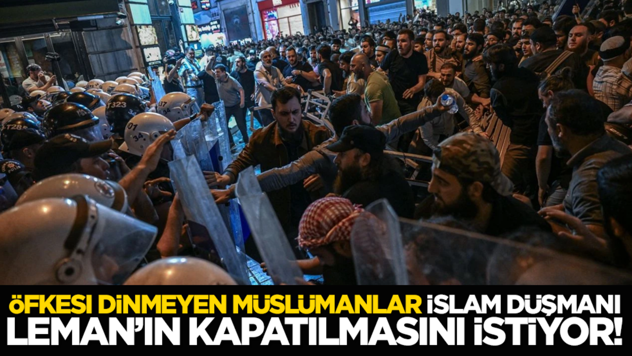 Öfkesi dinmeyen Müslümanlar, İslâm düşmanı Leman’ın kapatılmasını istiyor!