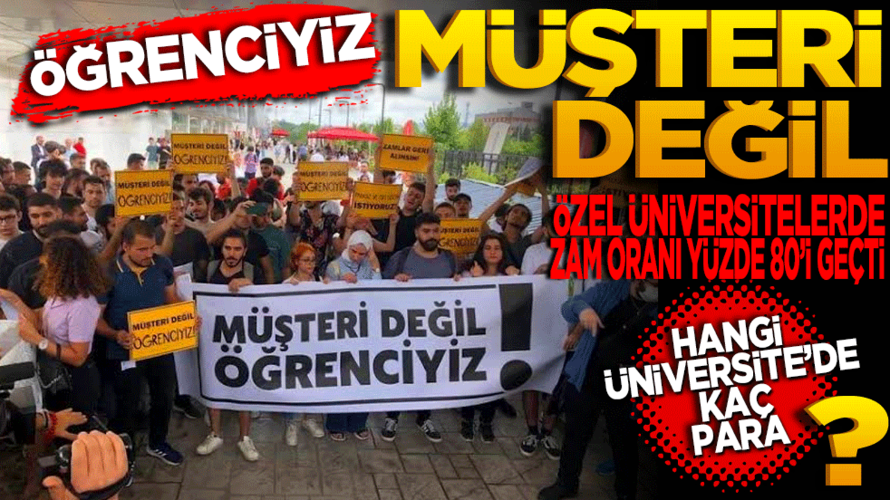 Öğrenciyiz müşteri değil! Özel üniversitelerde zam oranı yüzde 80’i geçti! Hangi üniversite kaç para?