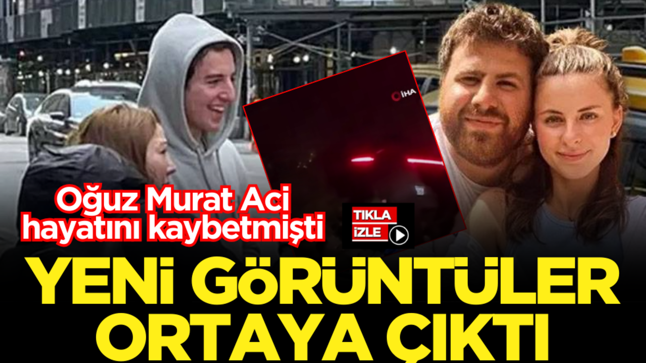 Oğuz Murat Aci hayatını kaybetmişti! Yeni görüntüler ortaya çıktı