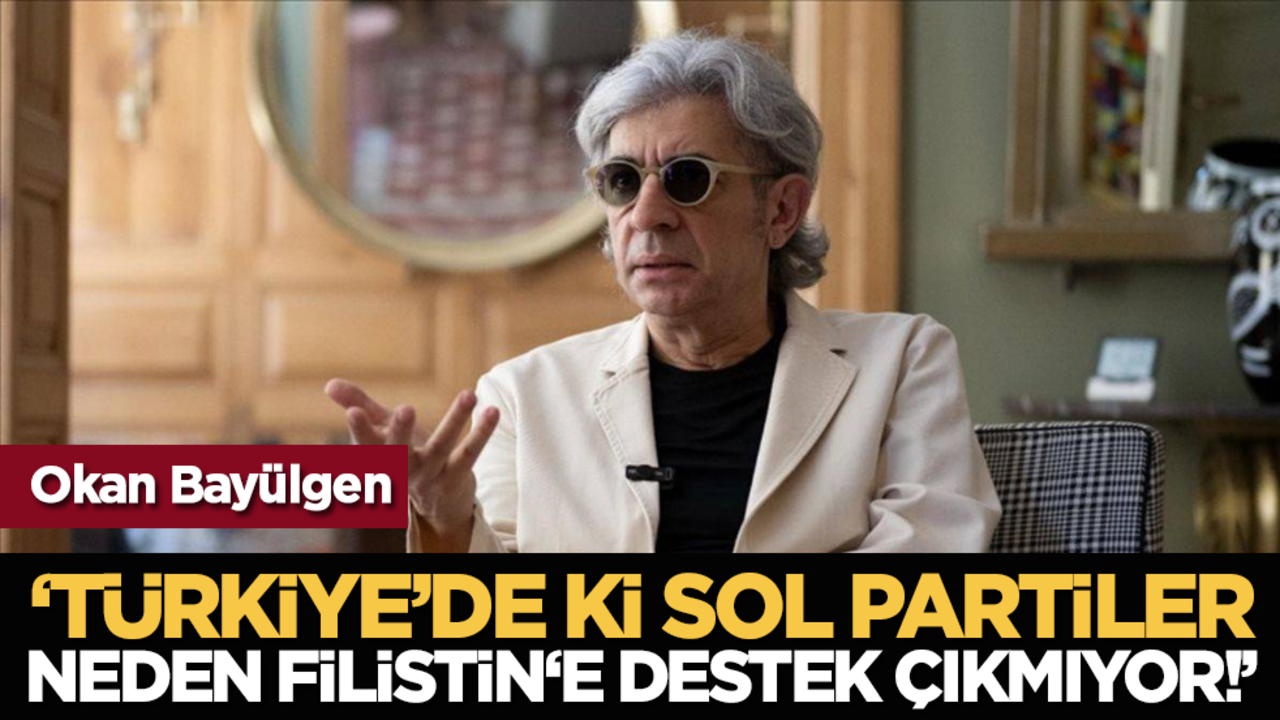 Okan Bayülgen: ‘‘Türkiye’de ki Sol Partiler Neden Filistin'e Destek Çıkmıyor!"