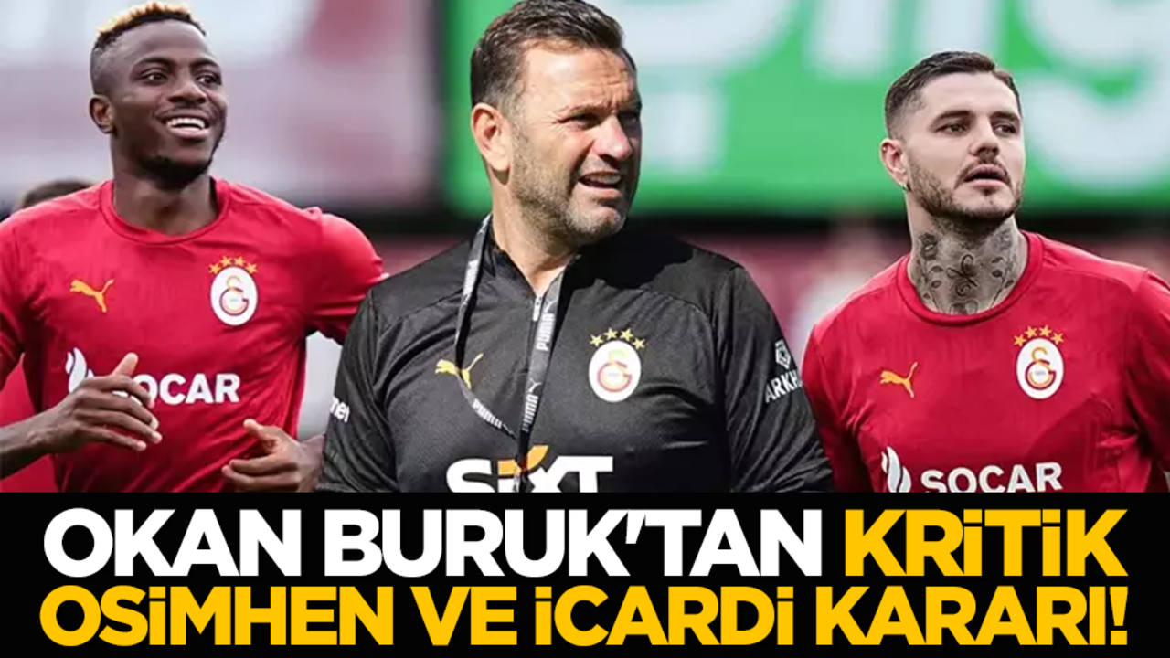 Okan Buruk'tan kritik Osimhen ve İcardi kararı!