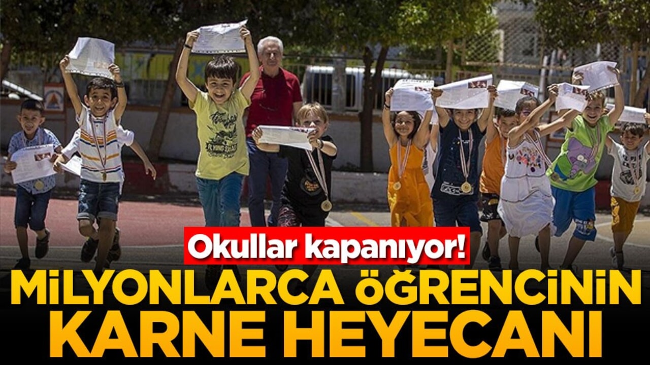 Okullar kapanıyor! Milyonlarca öğrencinin karne heyecanı
