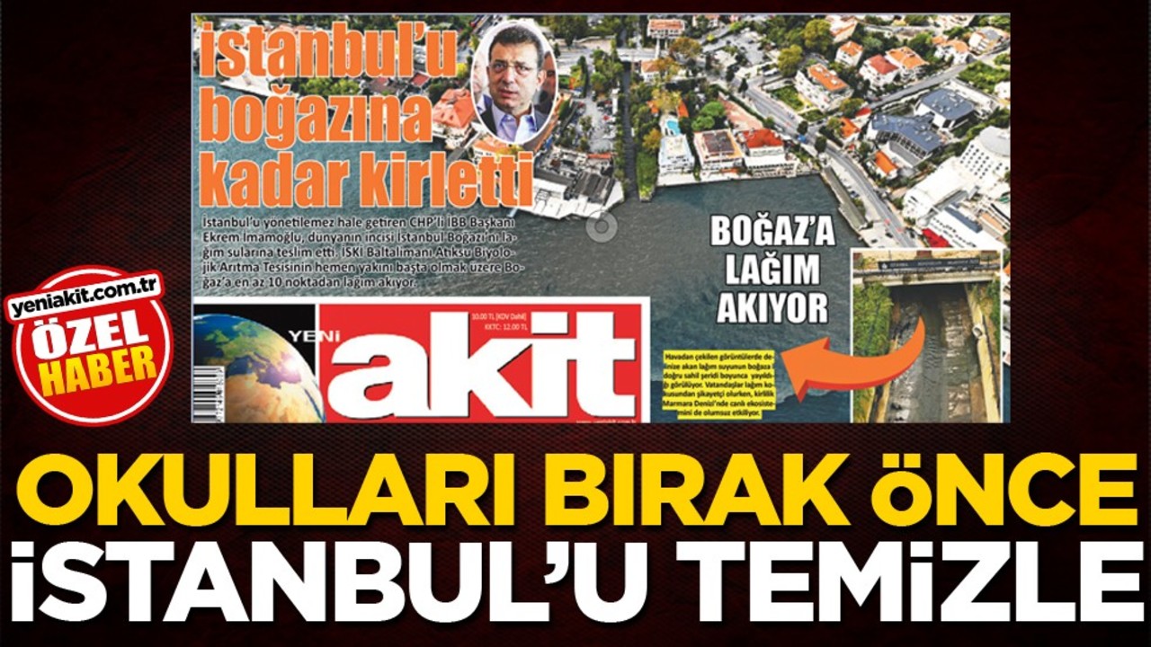 Okulları bırak önce İstanbul’u temizle