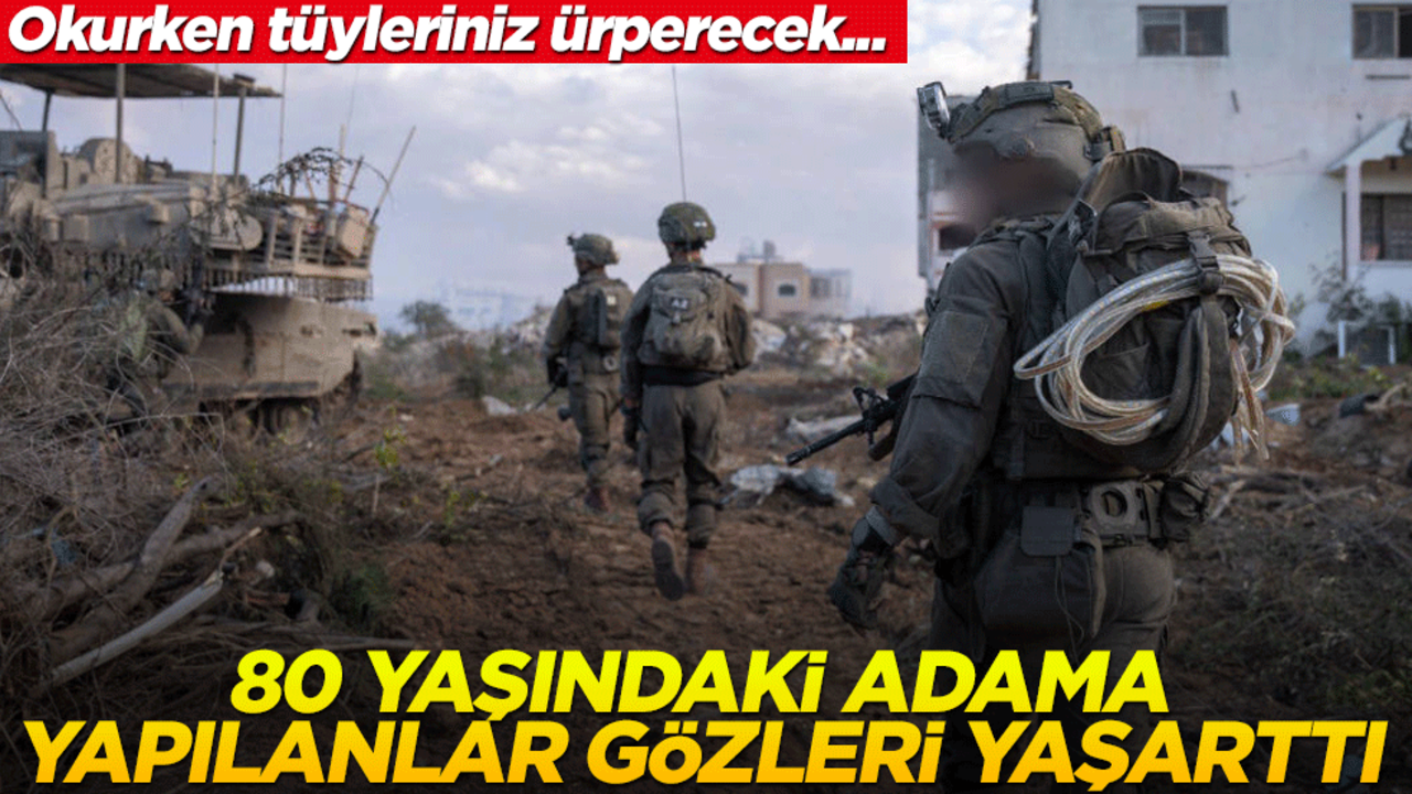 Okurken tüyleriniz ürperecek... 80 yaşındaki adama yapılanlar gözleri yaşarttı