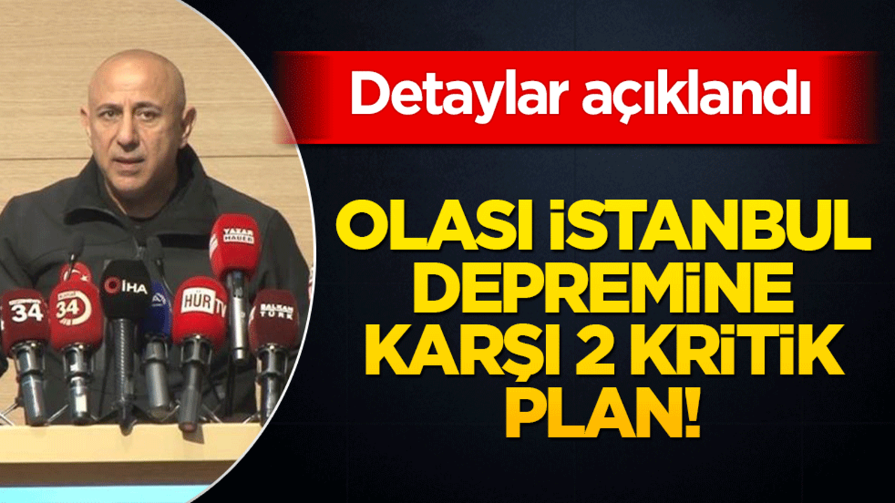 Olası İstanbul depremine karşı 2 kritik plan! Detaylar açıklandı