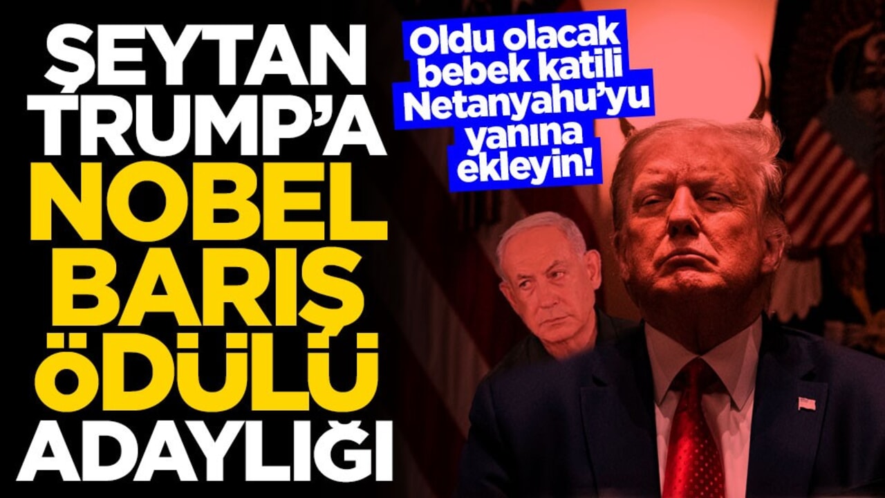 Oldu olacak bebek katili Netanyahu’yu yanına ekleyin! Şeytan Trump'a nobel barış ödülü adaylığı