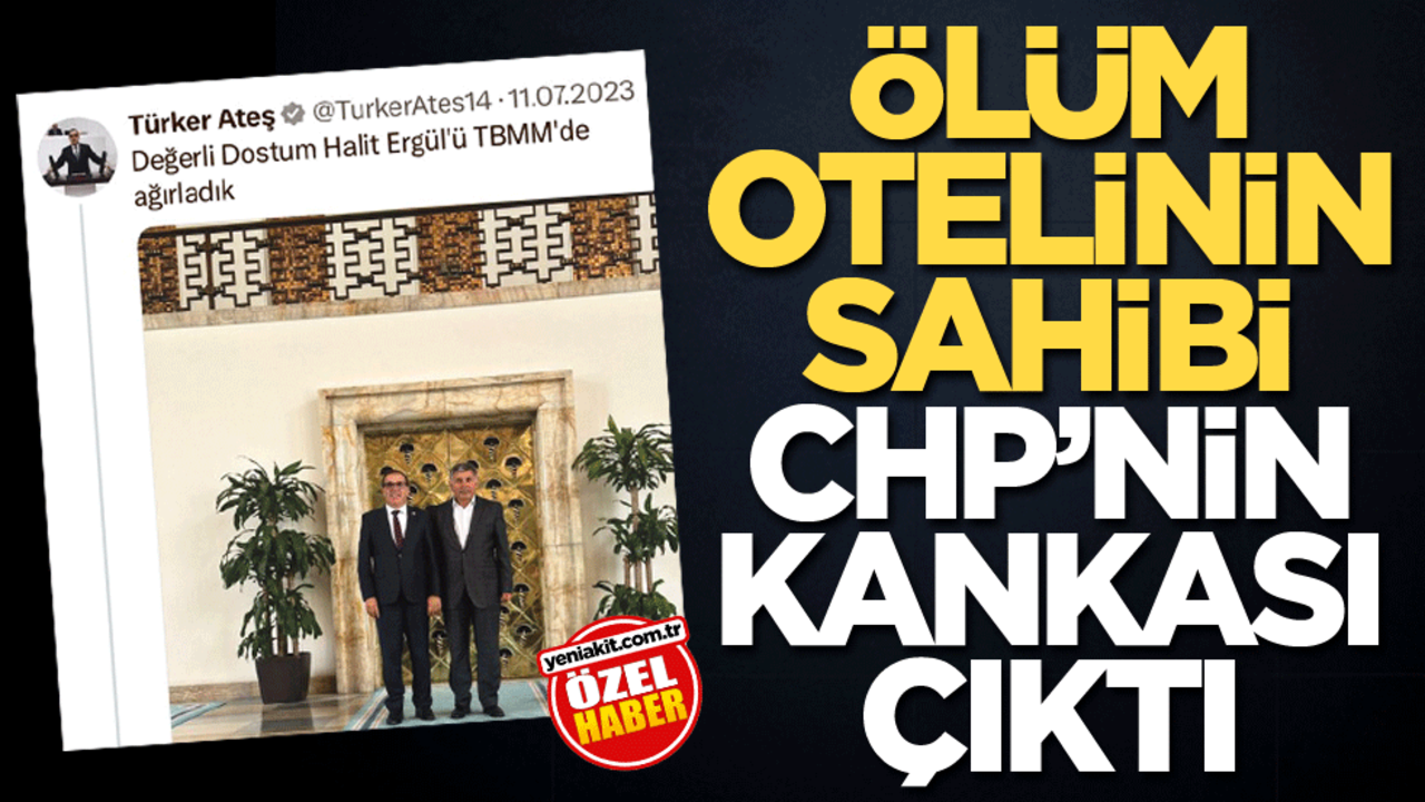 Ölüm otelinin sahibi CHP’nin kankası çıktı