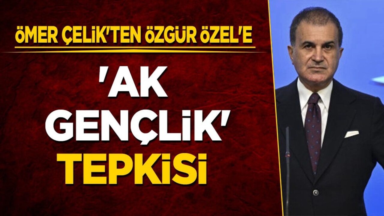 Ömer Çelik, Özgür Özel'in 'AK Gençlik'i hedef aldığı açıklamaları sonrası tepki geldi!
