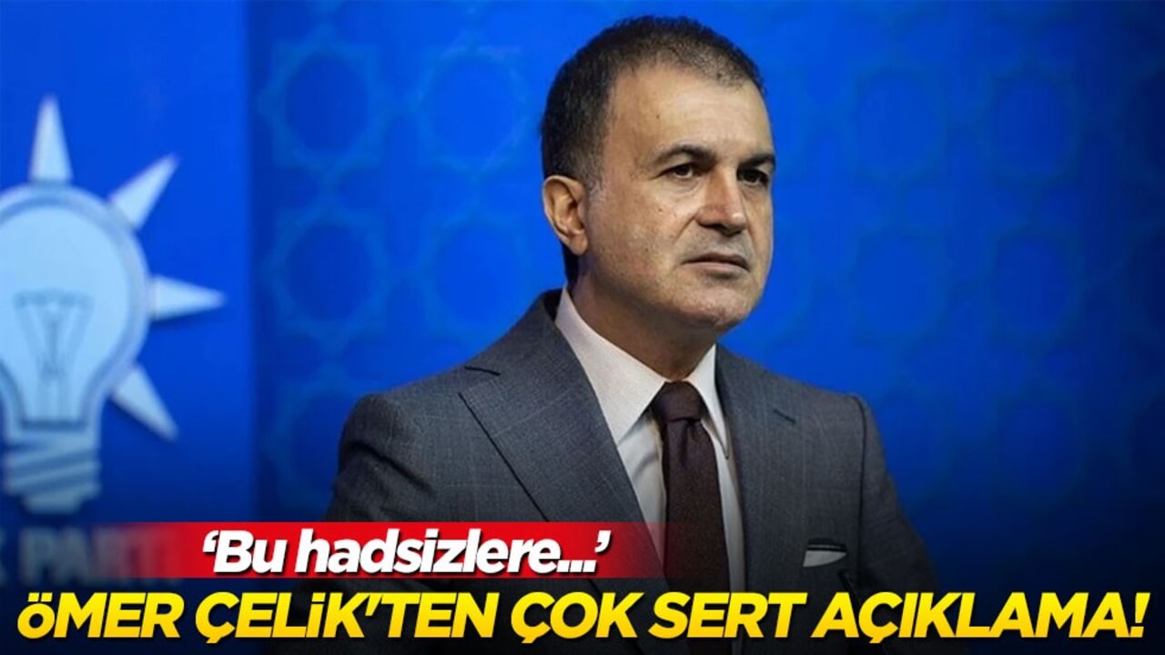 Ömer Çelik'ten çok sert açıklama! "Bu hadsizlere hadlerini bildireceğiz"