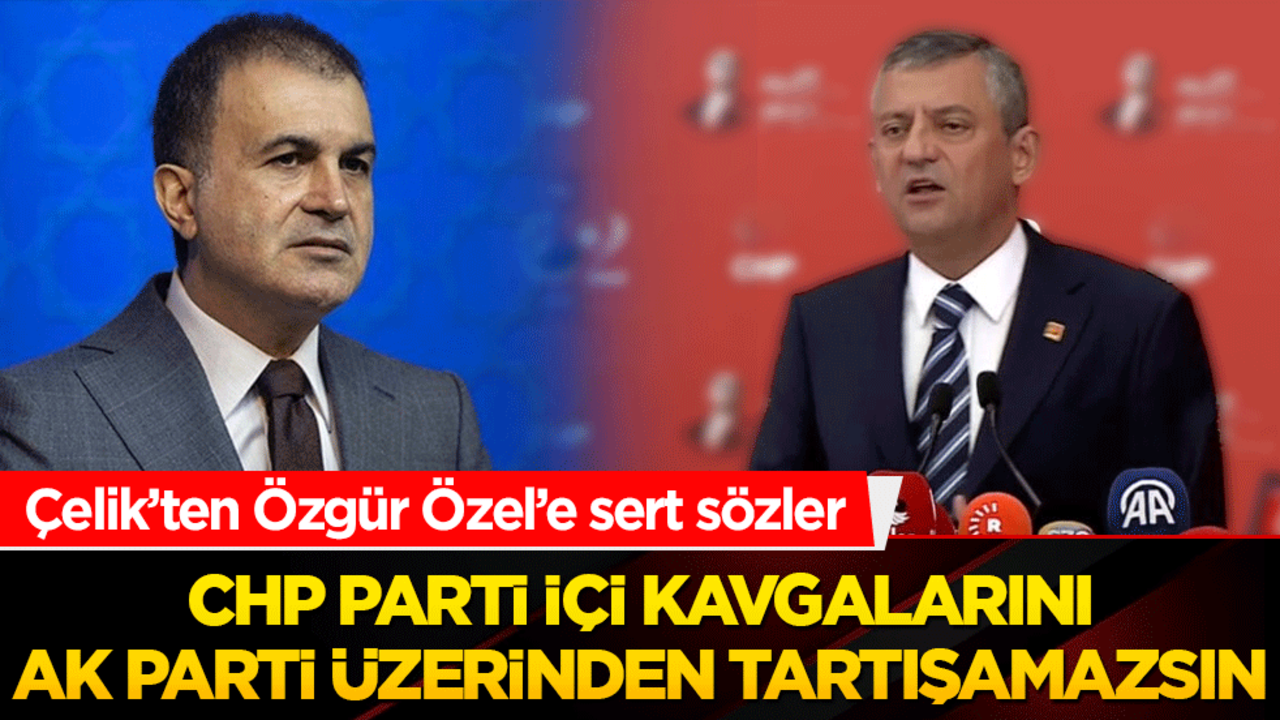 Ömer Çelik’ten Özgür Özel’e sert tepki! Gündem ateşlendi