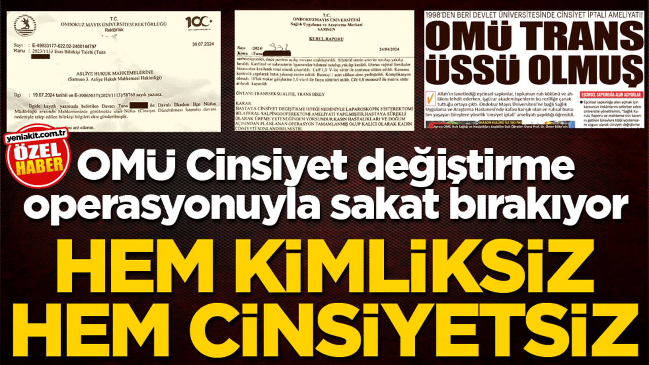 OMÜ Cinsiyet değiştirme operasyonuyla sakat bırakıyor! Hem kimliksiz hem cinsiyetsiz