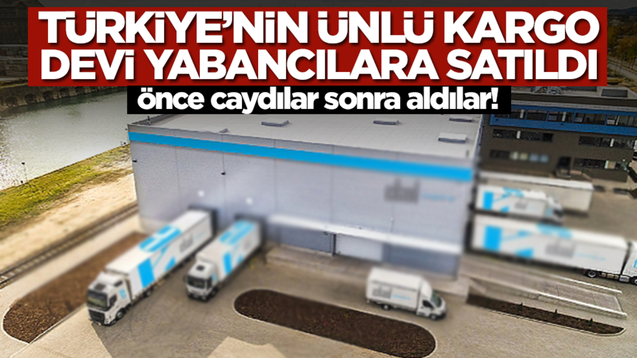Önce caydılar sonra aldılar! Türkiye'nin ünlü kargo devi 240 milyon Euro'ya yabancılara satıldı