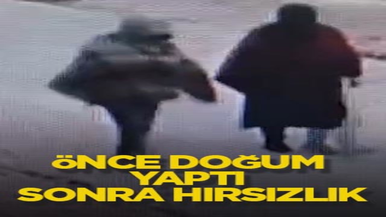 Önce doğum yaptı sonra hırsızlık