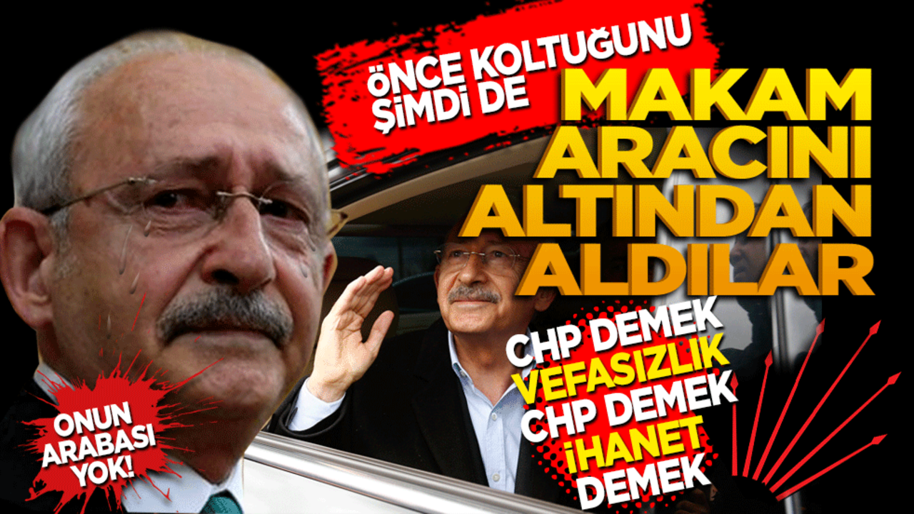 Önce koltuğunu, şimdi de makam aracını altından aldılar! CHP demek vefasızlık demek.. CHP demek ihanet demek..