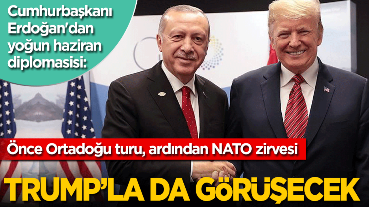 Önce Ortadoğu turu, ardından NATO zirvesi... Cumhurbaşkanı Erdoğan'dan haziran diplomasisi: Trump ile de görüşecek!