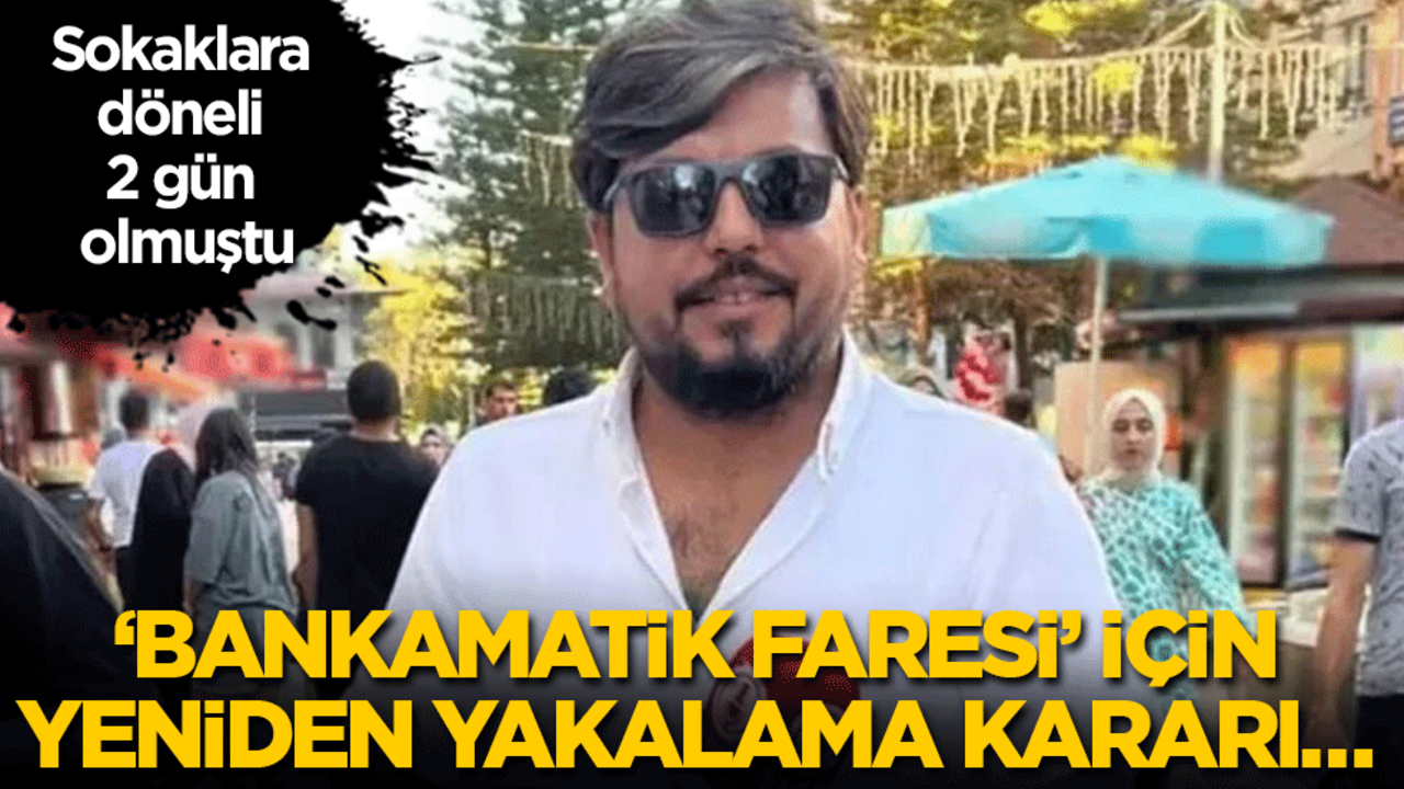 Önceki gün tahliye edilmişti! ‘Bankamatik faresi’ için yeniden yakalama kararı…