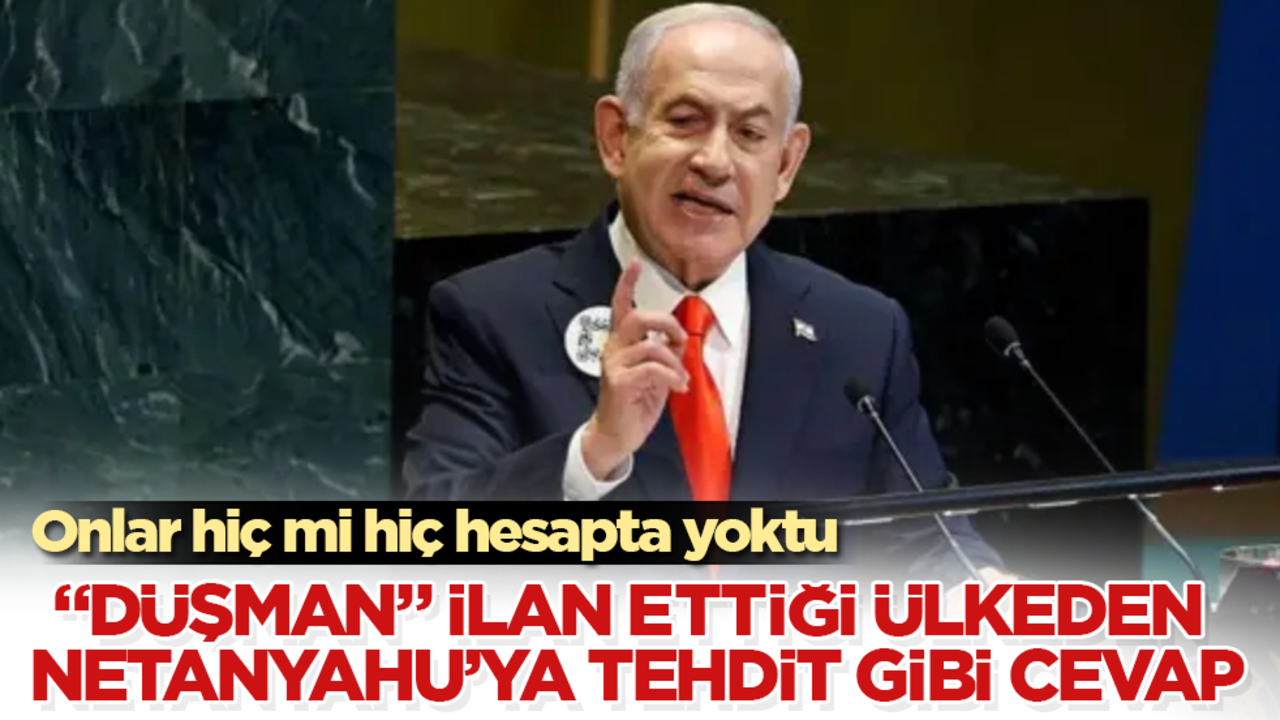 Onlar hiç mi hiç hesapta yoktu! "Düşman" ilan ettiği ülkeden Netanyahu’ya tehdit gibi cevap