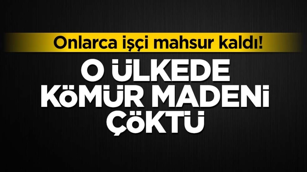 Onlarca işçi mahsur kaldı! O ülkede kömür madeni çöktü