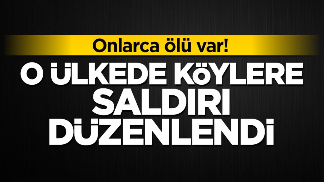 Onlarca ölü var! O ülkede köylere silahlı saldırı düzenlendi