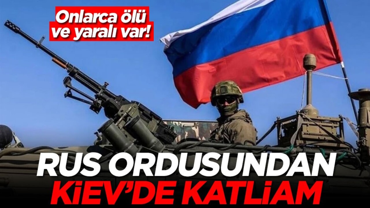 Onlarca ölü ve yaralı var! Rus ordusundan Kiev’de katliam