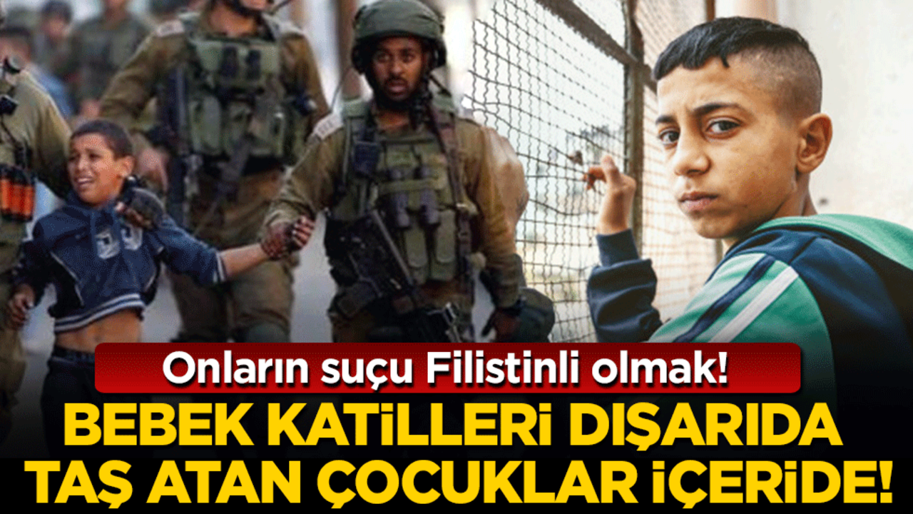 Onların suçu Filistinli olmak! Bebek katilleri dışarıda taş atan çocuklar içeride!