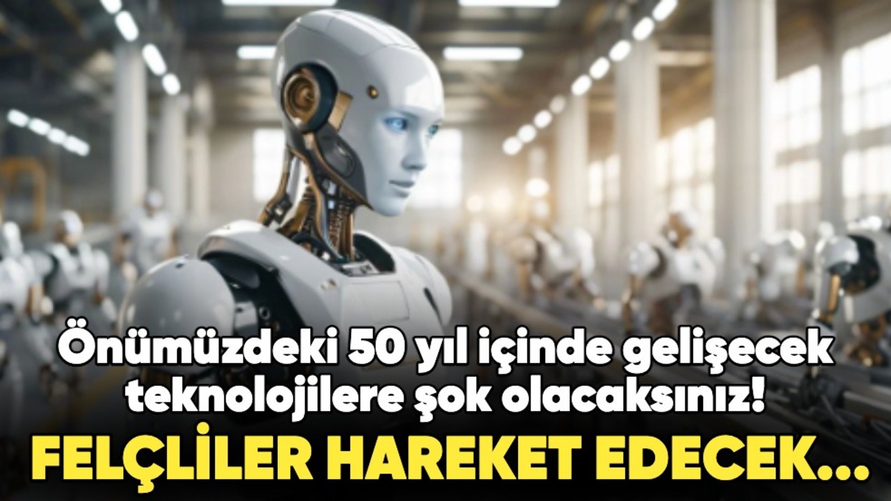 Önümüzdeki 50 yıl içinde gelişecek teknolojilere şok olacaksınız! Felçliler hareket edecek...