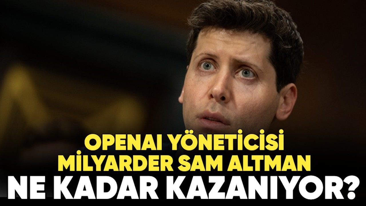 OpenAI yöneticisi milyarder Sam Altman ne kadar kazanıyor? Duyan şok oldu!
