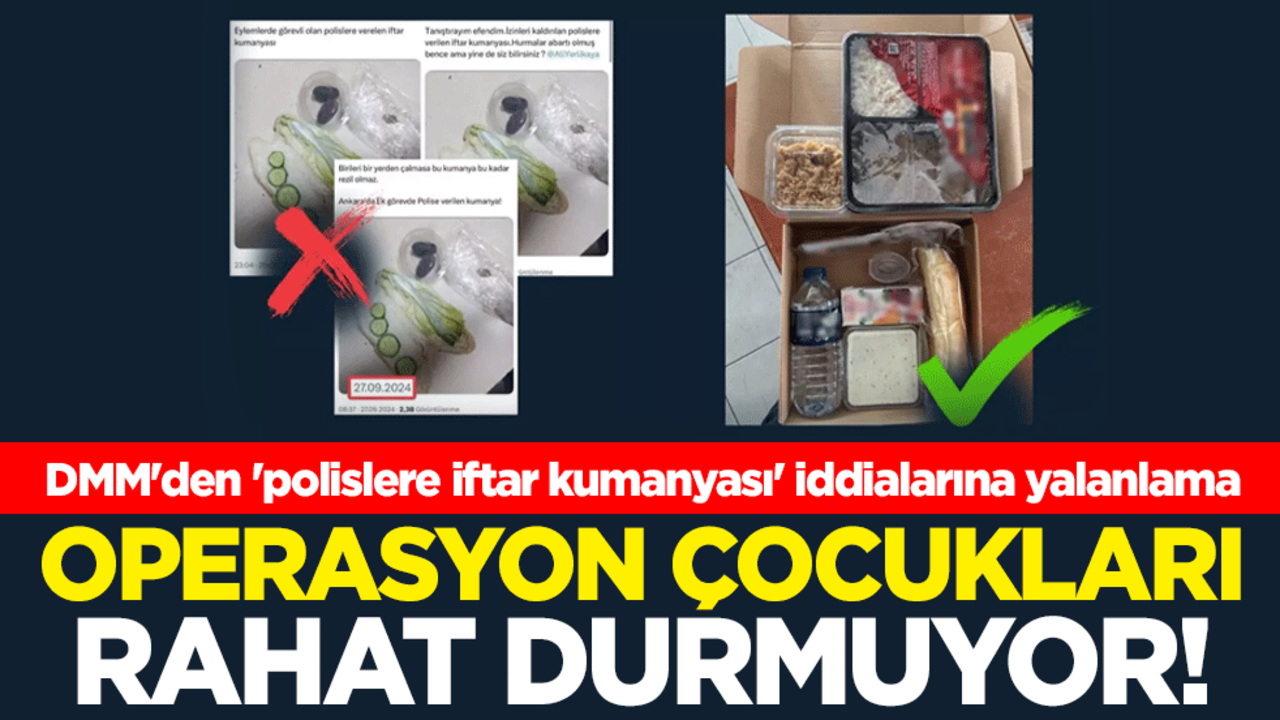 Operasyon çocukları rahat durmuyor! DMM'den 'polislere iftar kumanyası' iddialarına yalanlama