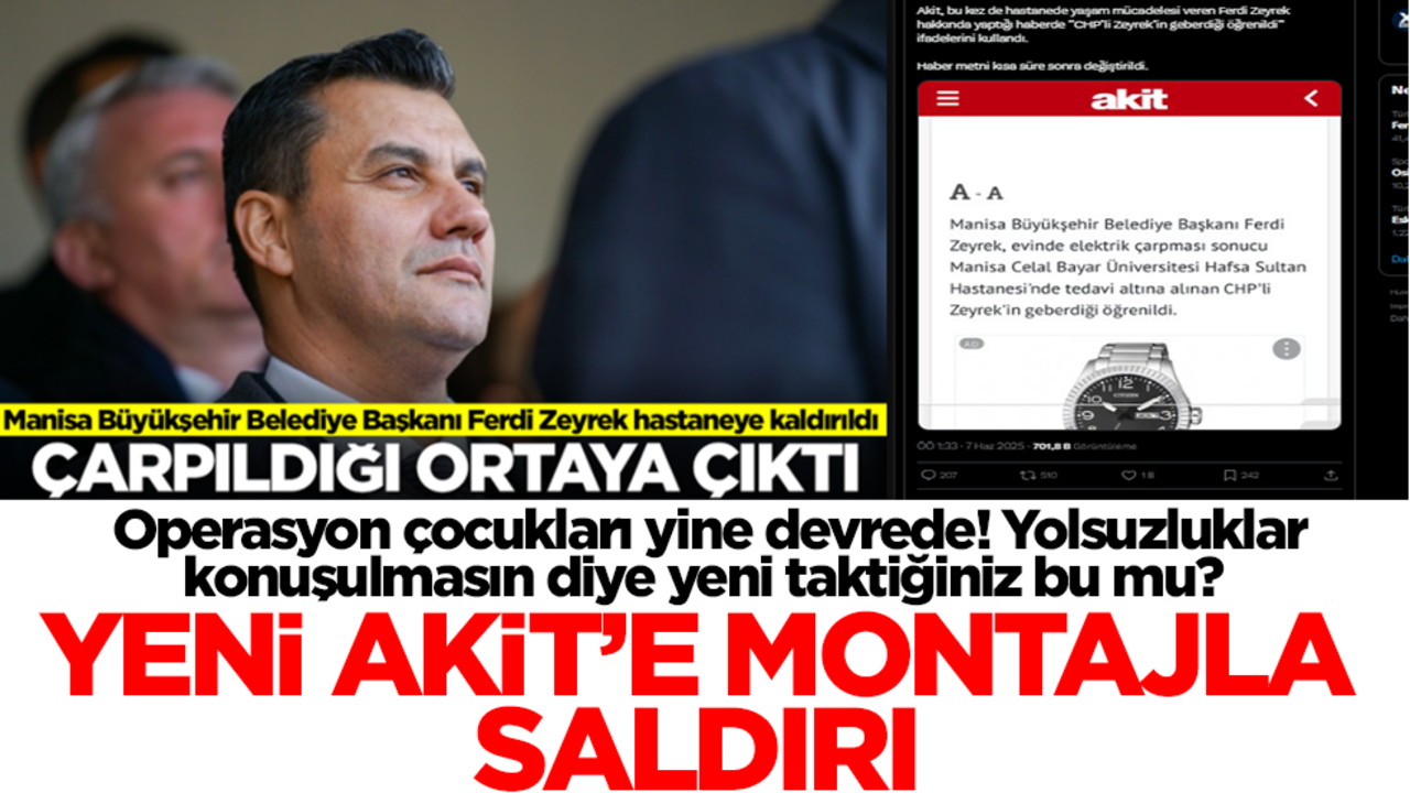 Operasyon çocukları yine devrede! Yolsuzluklar konuşulmasın diye yeni taktiğiniz bu mu? Yeni Akit'e montajla saldırı