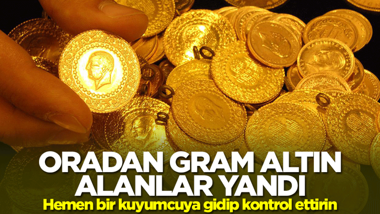 Oradan gram altın alanlar yandı! Hemen bir kuyumcuya gidip kontrol ettirin