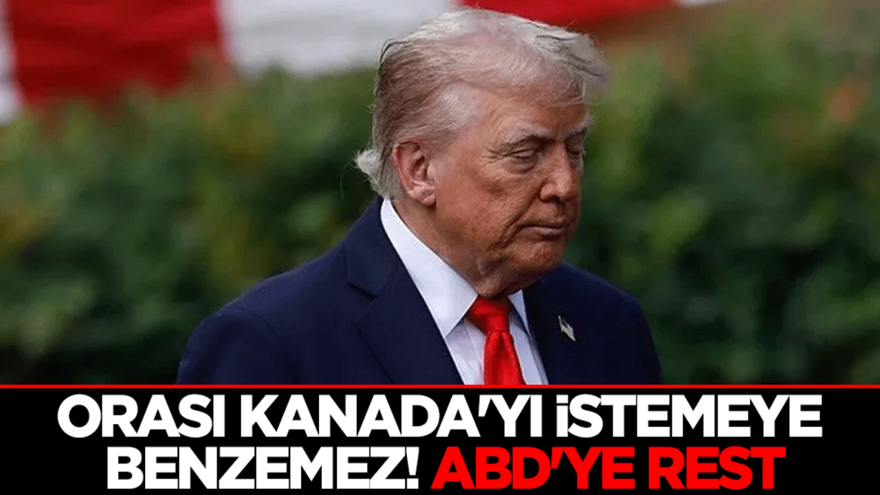Orası Kanada'yı istemeye benzemez! ABD'ye rest