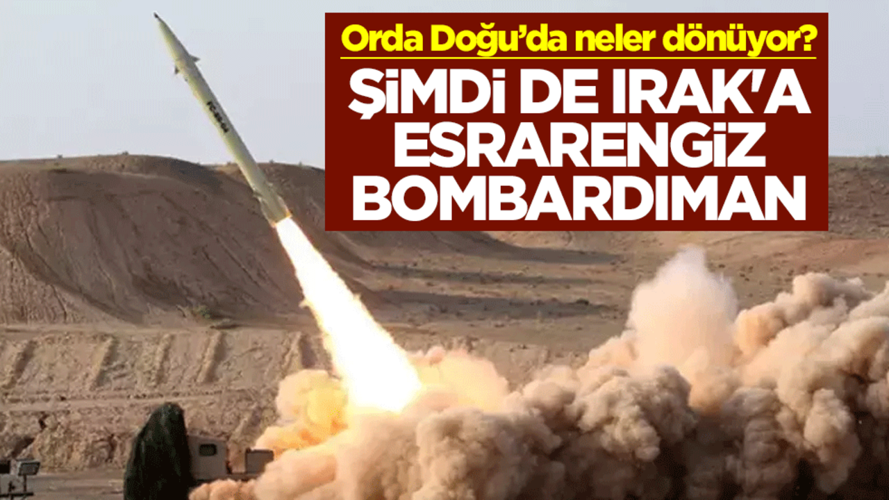 Orda Doğu’da neler dönüyor? Şimdi de Irak'a esrarengiz bombardıman