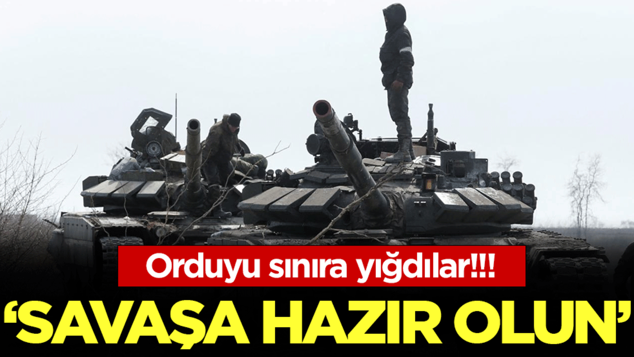 Orduyu sınıra yığdılar: Savaşa hazır olun!