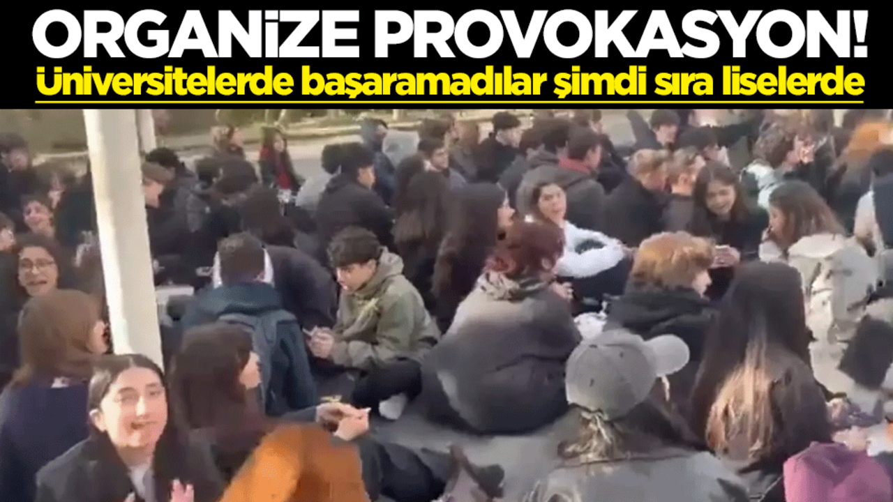 Organize provokasyon! Üniversitelerde başaramadılar şimdi sıra liselerde