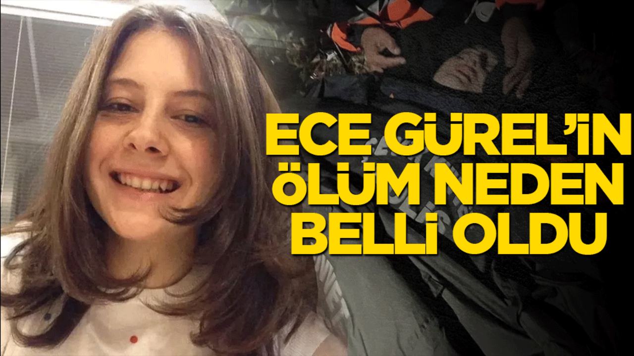 Ormandan canlı çıkmıştı! Ece Gürel'in ölüm nedeni belli oldu