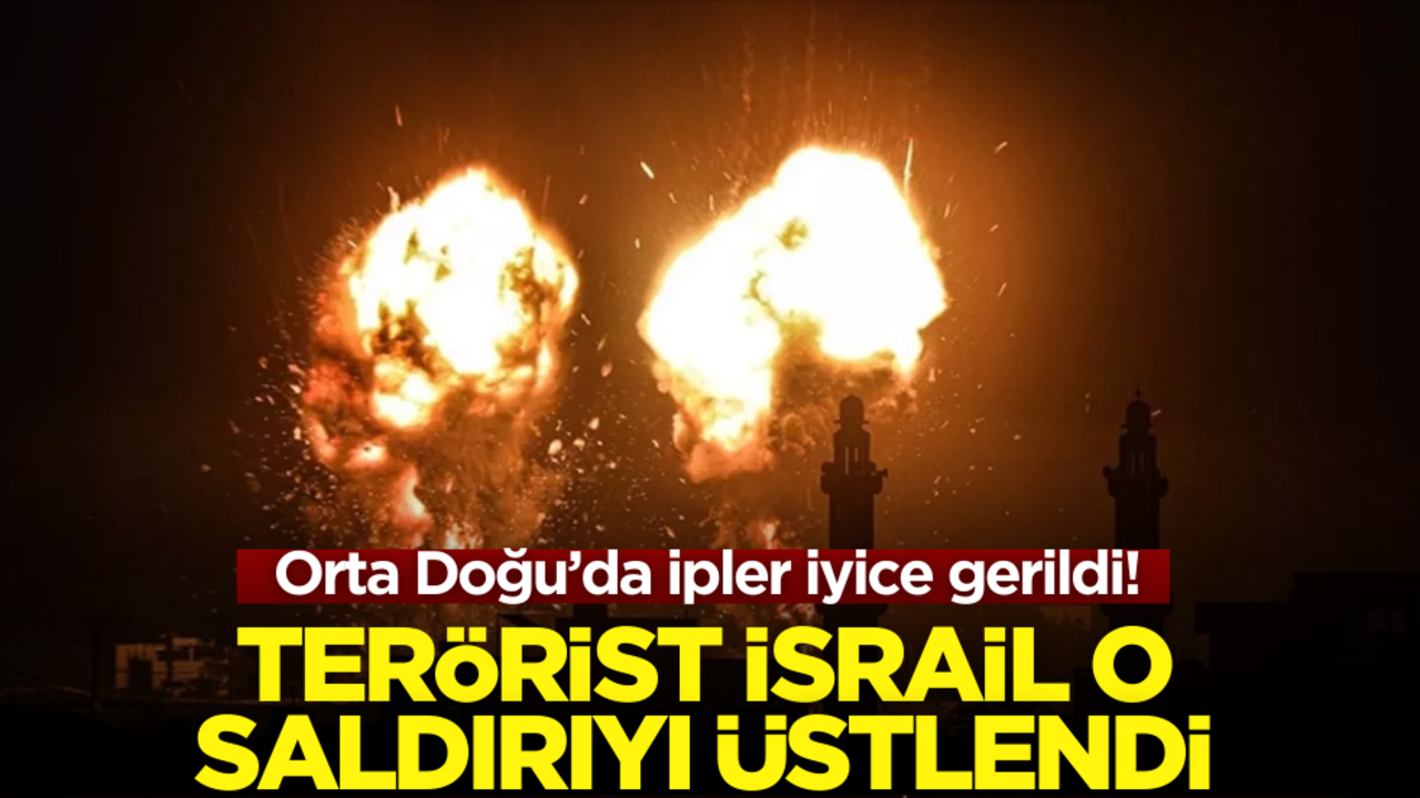 Orta Doğu’da ipler iyice gerildi! Terörist İsrail o saldırıyı üstlendi