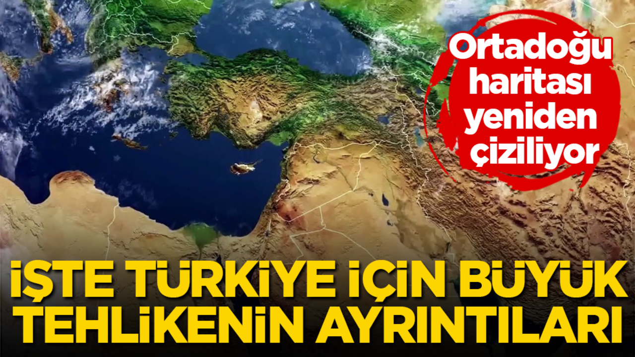 Ortadoğu haritası yeniden çiziliyor! İşte Türkiye için büyük tehlikenin ayrıntıları