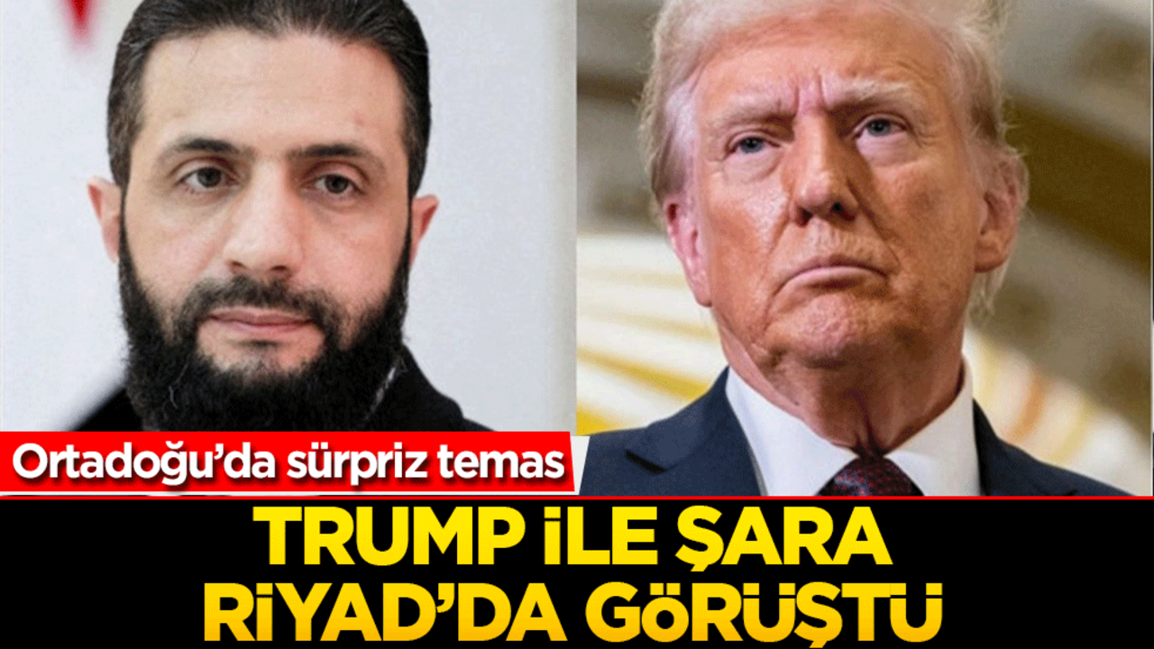 Ortadoğu’da sürpriz temas: Trump ile Şara Riyad’da görüştü