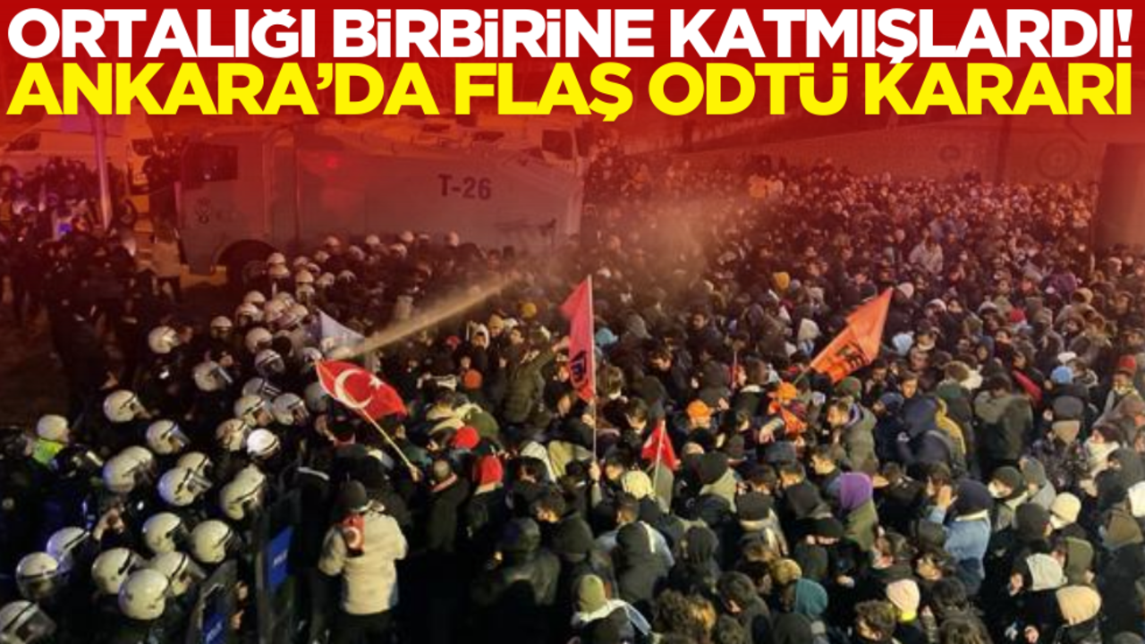 Ortalığı birbirine katmışlardı! Ankara’da flaş ODTÜ kararı