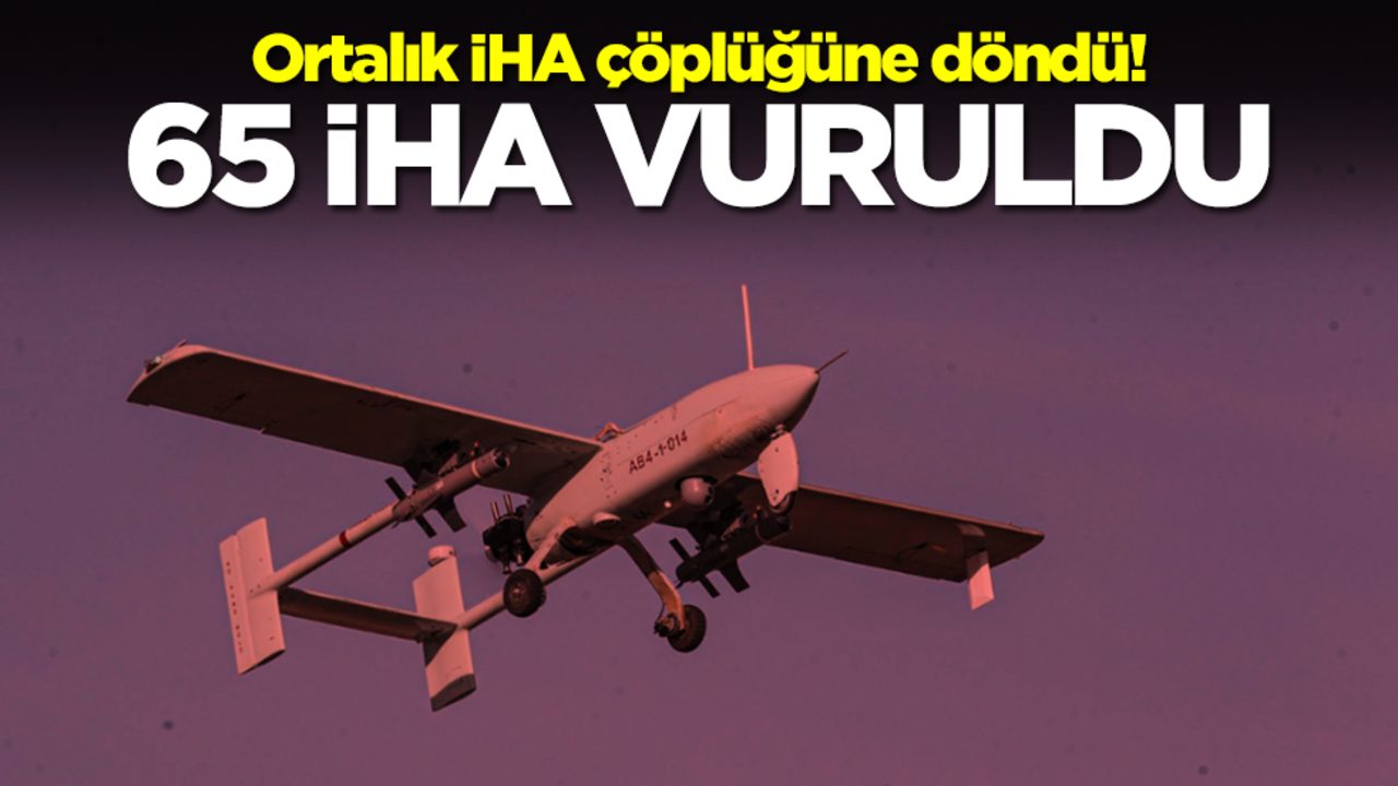 Ortalık İHA çöplüğüne döndü! 65 İHA peş peşe vuruldu