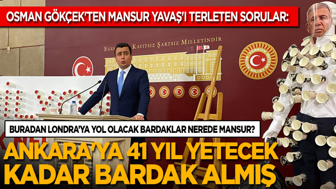Osman Gökçek'ten Mansur Yavaş'ı terleten sorular: Ankara'ya 41 yıl yetecek kadar bardak almış! Arka arkaya dizsek buradan Londra’ya yol olacak bardaklar nerede Mansur?